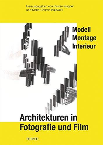 Architekturen in Fotografie und Film: Modell, Montage, Interieur