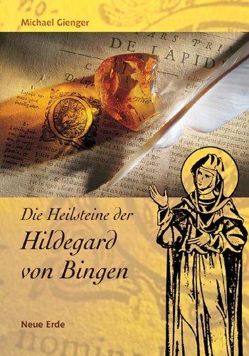 Die Heilsteine der Hildegard von Bingen: Das Hausbuch der Steinheilkunde. Neue Erkenntnisse zu alten Weisheiten