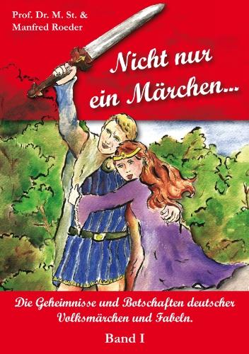 Nicht nur ein Märchen...: Die Geheimnisse und Botschaften deutscher Volksmärchen und Fabeln.