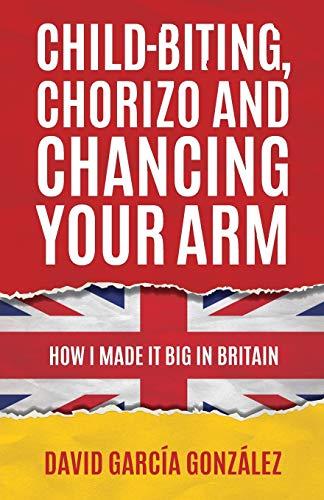 Child-biting, Chorizo and Chancing Your Arm: How I Made It Big in Britain