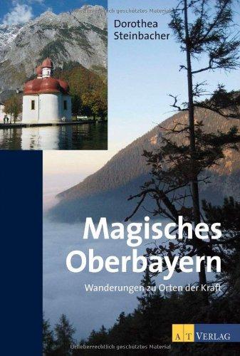 Magisches Oberbayern - Wanderungen zu Orten der Kraft