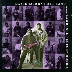 David Murray Big Band conducted by Lawrence "Butch" Morris