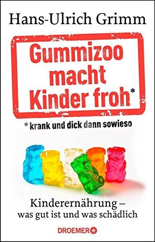 Gummizoo macht Kinder froh, krank und dick dann sowieso: Kinderernährung - was gut ist und was schädlich