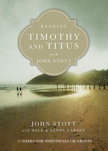 Reading Timothy and Titus with John Stott: 13 Weeks for Individuals or Groups (Reading the Bible With John Stott)