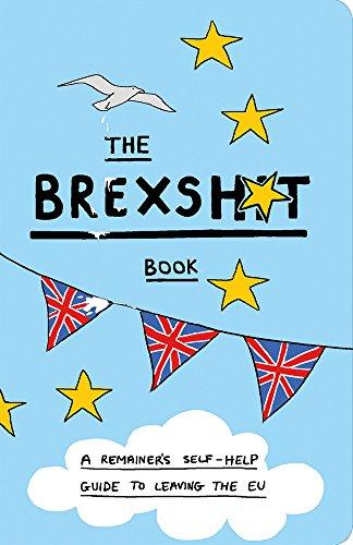 The Brexshit Book: A Remainer's Self-Help Guide to Leaving the EU