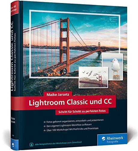 Lightroom Classic und CC: Schritt für Schritt zu perfekten Fotos – Workshops für Einsteiger und Fortgeschrittene von Maike Jarsetz