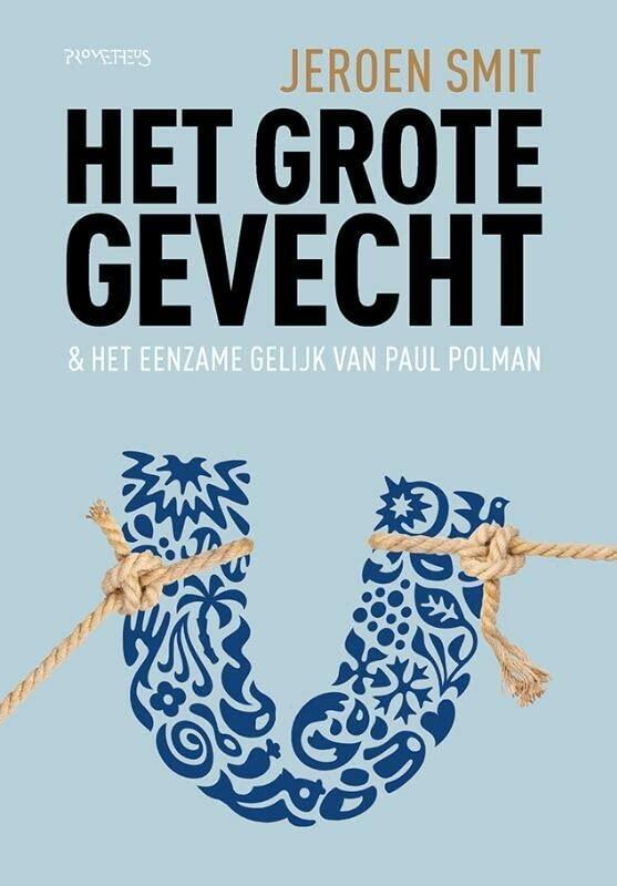 Het grote gevecht: & het eenzame gelijk van Paul Polman