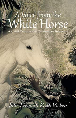 A Voice from the White Horse: A Child Escapes the Cambodian Genocide