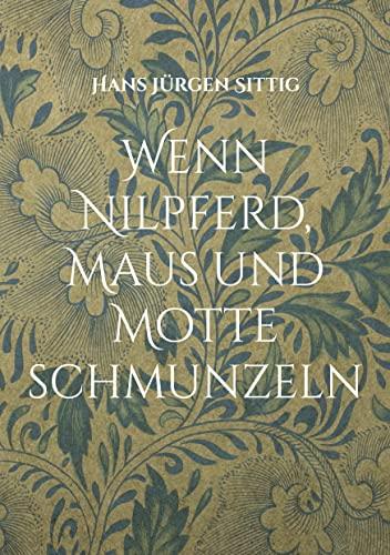 Wenn Nilpferd, Maus und Motte schmunzeln: Tier-Gedichte und Geschichten