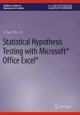 Statistical Hypothesis Testing with Microsoft ® Office Excel ® (Synthesis Lectures on Mathematics & Statistics)