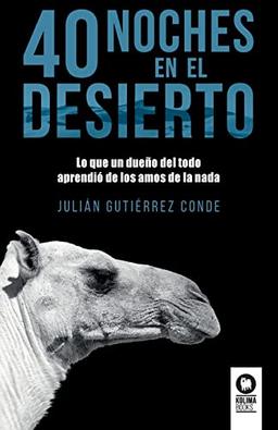 40 noches del desierto: Lo que un dueño del todo aprendió de los amos de la nada (Directivos y líderes, Band 1)