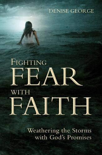 Fighting Fear With Faith: Weathering the Storms with God's Promises (Focus for Women)