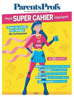 ParentsProfs : mon super cahier insolent pour se sortir les doigts de la trousse