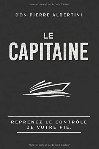 LE CAPITAINE: Reprenez le contrôle de votre vie