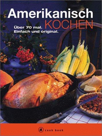 Amerikanisch kochen. a cook book. Über 70 mal. Einfach und original