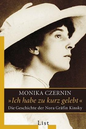 Ich habe zu kurz gelebt: Die Geschichte der Nora Gräfin Kinsky