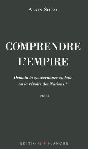 Comprendre l'Empire : demain la gouvernance globale ou la révolte des nations ? : essai