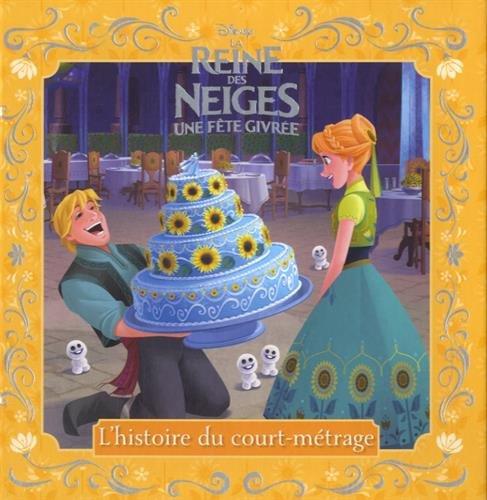 La reine des neiges : une fête givrée : l'histoire du court-métrage