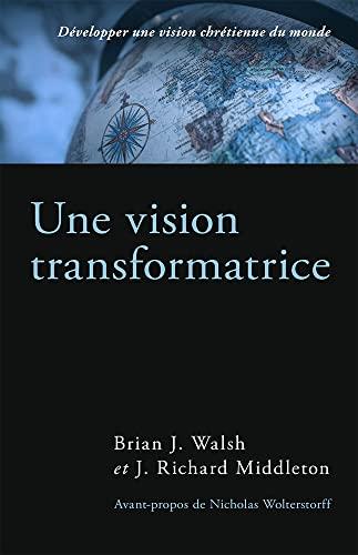 Une vision transformatrice (The Transforming Vision): Développer une vision chrétienne du monde