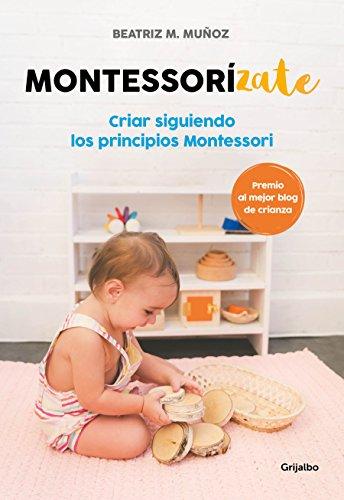 Montessorizate: Criar siguiendo los principios Montessori / Montesorrize your children#s upbringing (Crecer en familia)