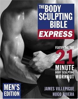 The Body Sculpting Bible Express: Men's Edition: 21 Minutes a Day to Physical Perfection