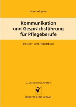 Kommunikation und Gesprächsführung für Pflegeberufe: Ein Lehr- und Arbeitsbuch