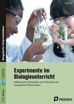 Experimente im Biologieunterricht: Differenzierte Materialien zum Erkunden von biologischen Phänomenen (5. und 6. Klasse)