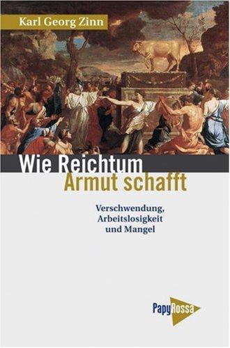 Wie Reichtum Armut schafft: Verschwendung, Arbeitslosigkeit und Mangel