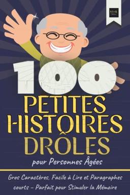 100 Petites Histoires Drôles pour Personnes Agées: Gros Caractères, Facile à Lire et Paragraphes courts – Parfait pour Stimuler la Mémoire