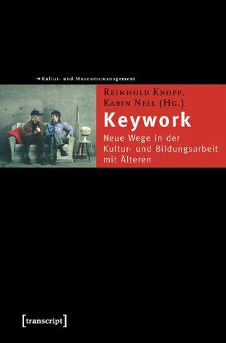 Keywork: Neue Wege in der Kultur- und Bildungsarbeit mit Älteren