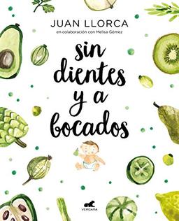 Sin dientes y a bocados / Toothless and By the Mouthful: El libro imprescindible de iniciación al baby led weaning (Libro práctico)