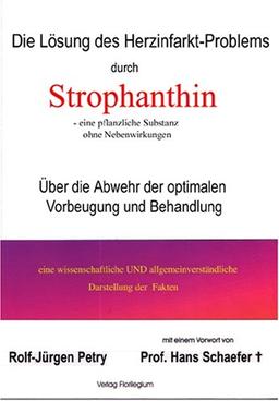 Die Lösung des Herzinfarkt-Problems: Strophanthin. Über die Verhinderung der optimalen Vorbeugung und Behandlung