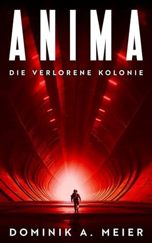 Anima: Die verlorene Kolonie (Anima-Reihe, Band 1)