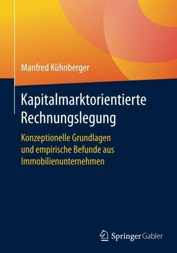 Kapitalmarktorientierte Rechnungslegung: Konzeptionelle Grundlagen und empirische Befunde aus Immobilienunternehmen