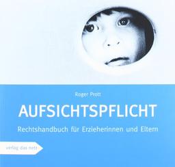 Aufsichtspflicht: Rechtshandbuch für Erzieherinnen und Eltern