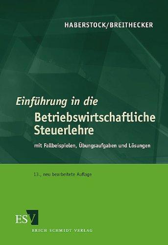 Einführung in die Betriebswirtschaftliche Steuerlehre. Mit Fallbeispielen, Übungsaufgaben und Lösungen