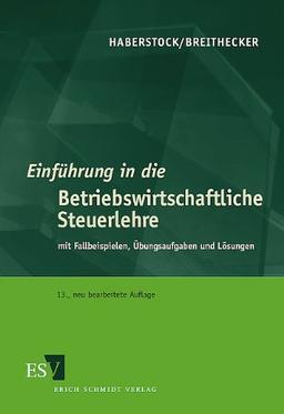 Einführung in die Betriebswirtschaftliche Steuerlehre. Mit Fallbeispielen, Übungsaufgaben und Lösungen