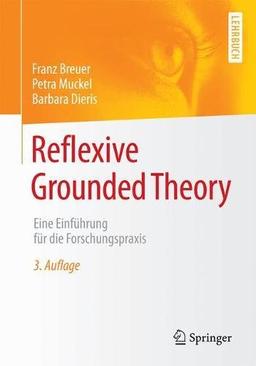 Reflexive Grounded Theory: Eine Einfuhrung fur die Forschungspraxis