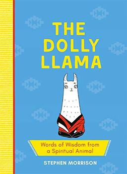 The Dolly Llama: Words of Wisdom from a Spiritual Animal