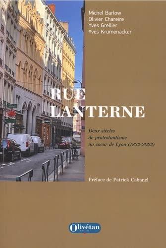 Rue Lanterne : deux siècles de protestantisme au coeur de Lyon (1832-2022)