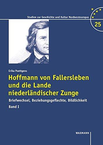 Hoffmann von Fallersleben und die Lande niederländischer Zunge: Briefwechsel, Beziehungsgeflechte, Bildlichkeit (Studien zur Geschichte und Kultur Nordwesteuropas)