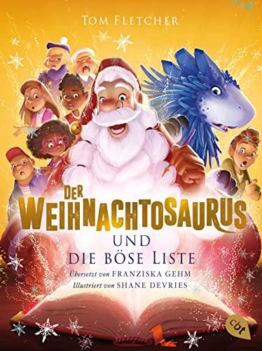 Der Weihnachtosaurus und die böse Liste: Band 3 des beliebten Weihnachts-Bestsellers (Die Weihnachtosaurus-Reihe, Band 3)