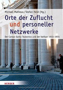 Römische Quartalschrift für christliche Altertumskunde und Kirchengeschichte. Supplementhefte: Orte der Zuflucht und personeller Netzwerke: Der Campo Santo Teutonico und der Vatikan 1933-1955