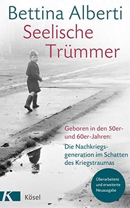 Seelische Trümmer: Geboren in den 50er- und 60er-Jahren: Die Nachkriegsgeneration im Schatten des Kriegstraumas. Mit einem Nachwort von Anna Gamma. Überarb. u. erweiterte Neuausgabe