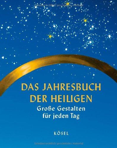 Das Jahresbuch der Heiligen: Große Gestalten für jeden Tag des Jahres. Mit einer Einführung von Abt Odilo Lechner. Bildauswahl von Günter Lange