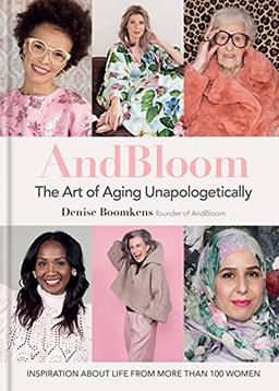 AndBloom The Art of Aging Unapologetically: Inspiration about life from more than 100 women