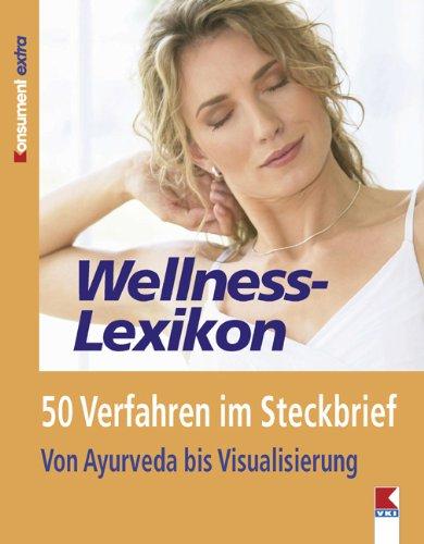 Wellness-Lexikon: 50 Verfahren im Steckbrief. Von Ayurveda bis Visualisierung