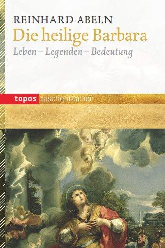 Die heilige Barbara: Leben - Legenden - Bedeutung