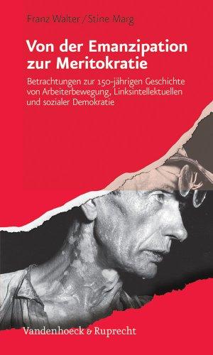 Von der Emanzipation zur Meritokratie: Betrachtungen zur 150-jährigen Geschichte von Arbeiterbewegung, Linksintellektuellen und sozialer Demokratie