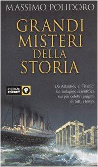 Grandi misteri della storia. Da Atlantide al Titanic: un'indagine scientifica sui più celebri enigmi di tutti i tempi (Piemme pocket)